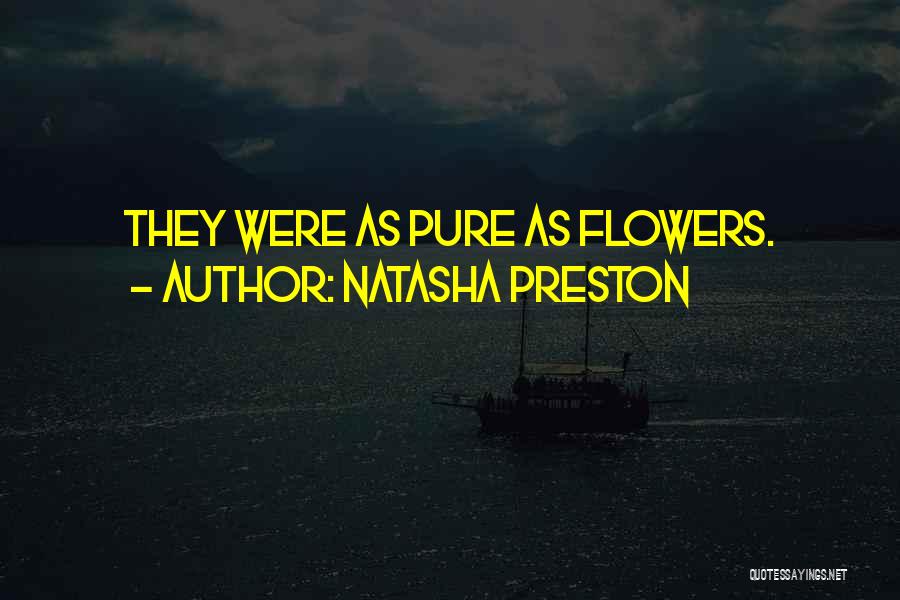 Natasha Preston Quotes: They Were As Pure As Flowers.