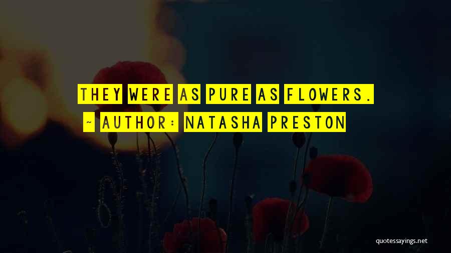 Natasha Preston Quotes: They Were As Pure As Flowers.