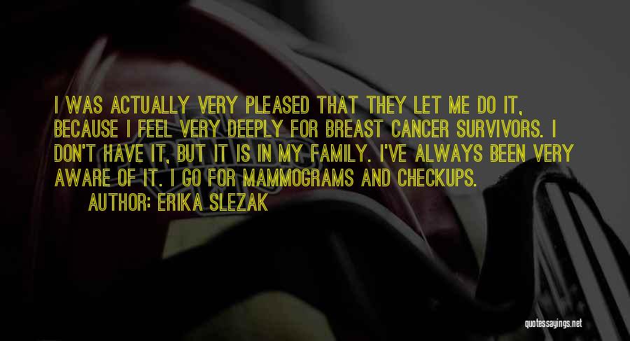 Erika Slezak Quotes: I Was Actually Very Pleased That They Let Me Do It, Because I Feel Very Deeply For Breast Cancer Survivors.