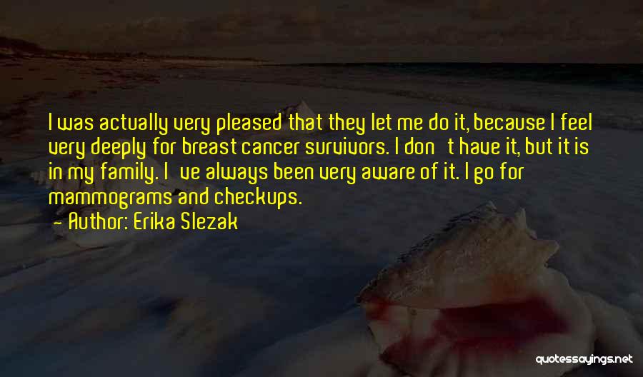 Erika Slezak Quotes: I Was Actually Very Pleased That They Let Me Do It, Because I Feel Very Deeply For Breast Cancer Survivors.