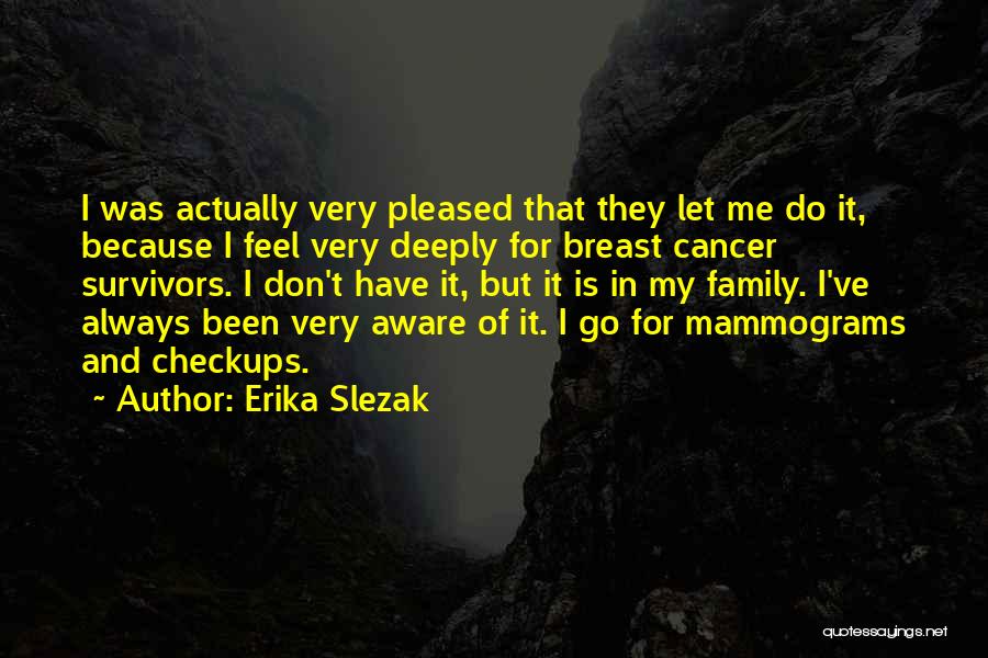 Erika Slezak Quotes: I Was Actually Very Pleased That They Let Me Do It, Because I Feel Very Deeply For Breast Cancer Survivors.