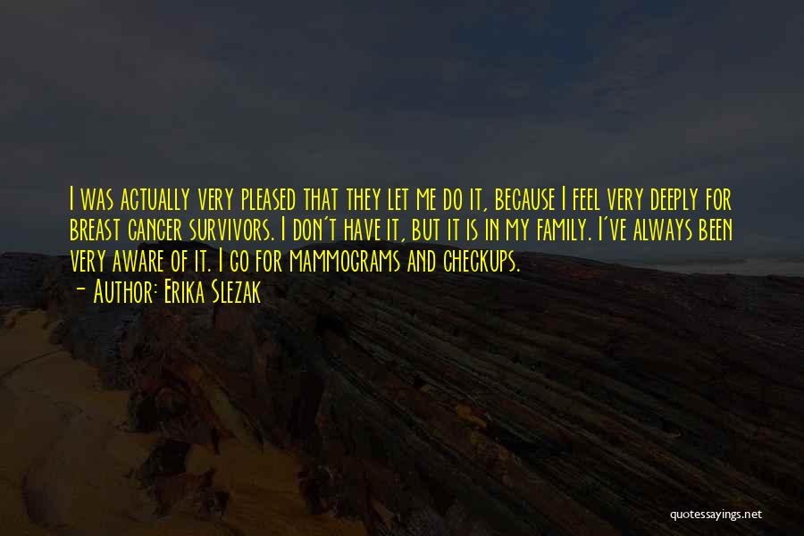 Erika Slezak Quotes: I Was Actually Very Pleased That They Let Me Do It, Because I Feel Very Deeply For Breast Cancer Survivors.