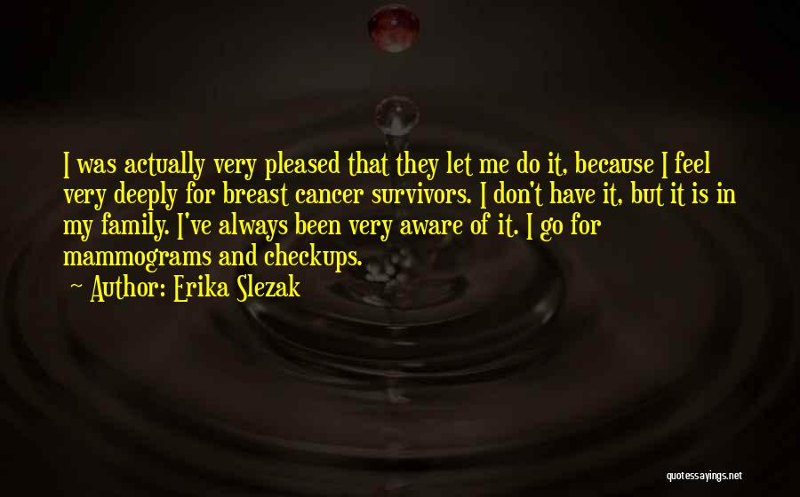 Erika Slezak Quotes: I Was Actually Very Pleased That They Let Me Do It, Because I Feel Very Deeply For Breast Cancer Survivors.