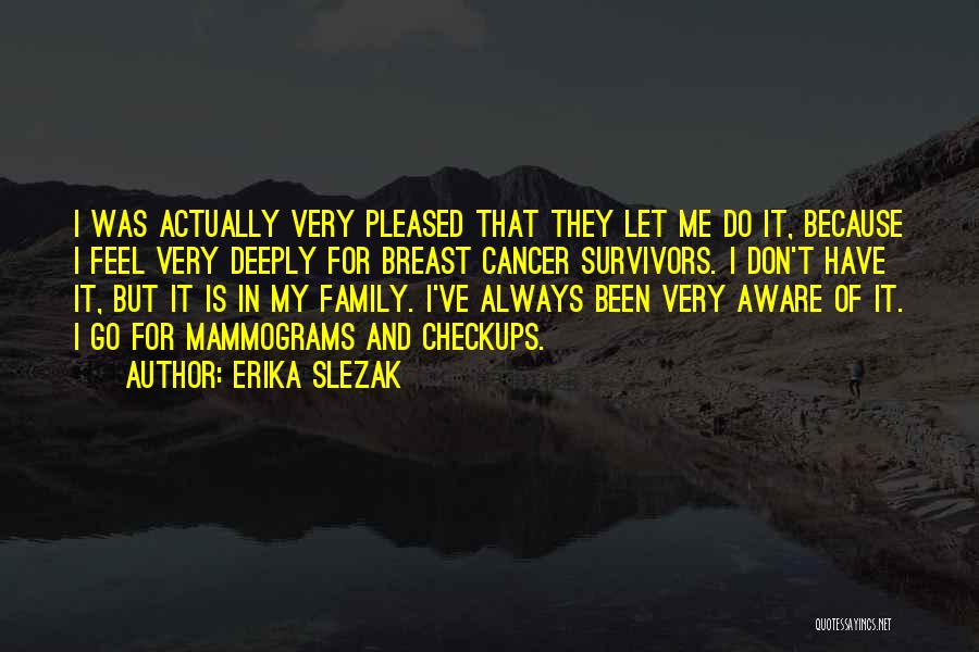 Erika Slezak Quotes: I Was Actually Very Pleased That They Let Me Do It, Because I Feel Very Deeply For Breast Cancer Survivors.