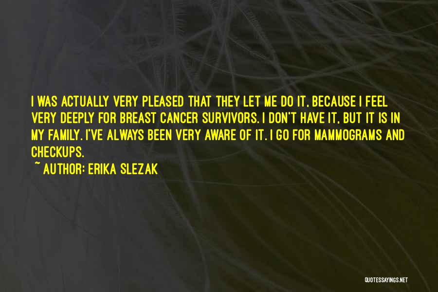 Erika Slezak Quotes: I Was Actually Very Pleased That They Let Me Do It, Because I Feel Very Deeply For Breast Cancer Survivors.