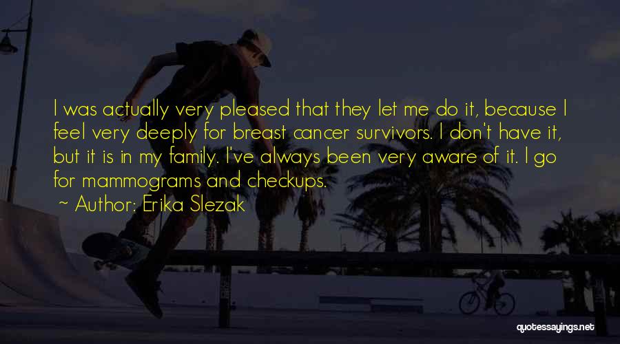 Erika Slezak Quotes: I Was Actually Very Pleased That They Let Me Do It, Because I Feel Very Deeply For Breast Cancer Survivors.