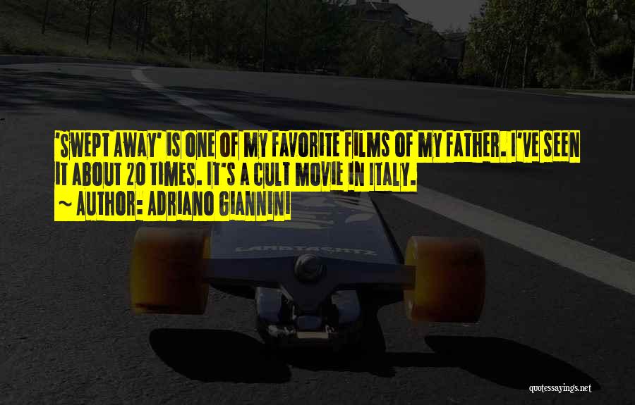 Adriano Giannini Quotes: 'swept Away' Is One Of My Favorite Films Of My Father. I've Seen It About 20 Times. It's A Cult