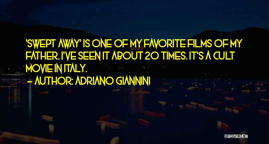 Adriano Giannini Quotes: 'swept Away' Is One Of My Favorite Films Of My Father. I've Seen It About 20 Times. It's A Cult