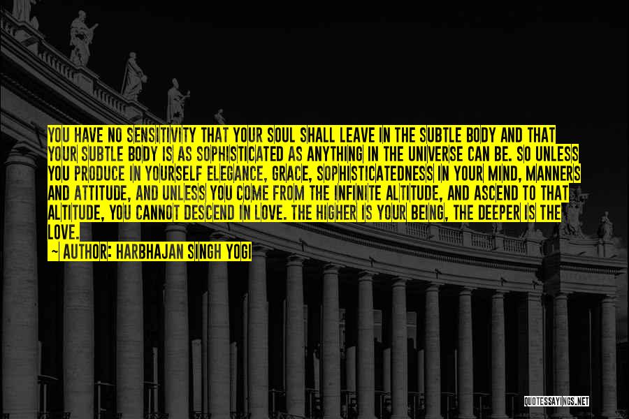 Harbhajan Singh Yogi Quotes: You Have No Sensitivity That Your Soul Shall Leave In The Subtle Body And That Your Subtle Body Is As