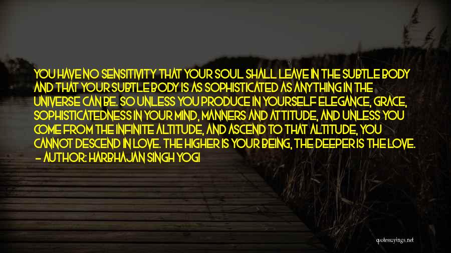 Harbhajan Singh Yogi Quotes: You Have No Sensitivity That Your Soul Shall Leave In The Subtle Body And That Your Subtle Body Is As