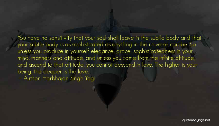 Harbhajan Singh Yogi Quotes: You Have No Sensitivity That Your Soul Shall Leave In The Subtle Body And That Your Subtle Body Is As