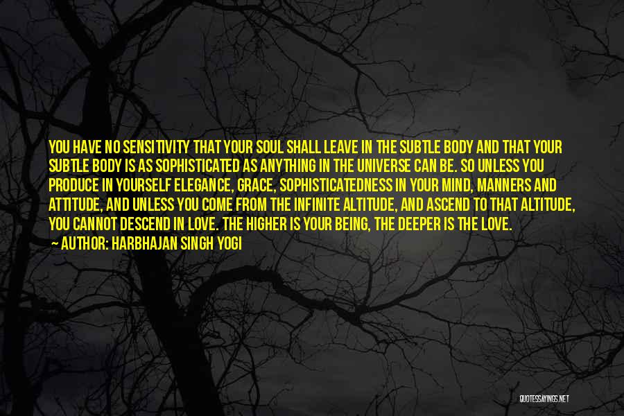 Harbhajan Singh Yogi Quotes: You Have No Sensitivity That Your Soul Shall Leave In The Subtle Body And That Your Subtle Body Is As