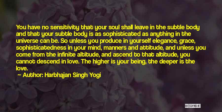 Harbhajan Singh Yogi Quotes: You Have No Sensitivity That Your Soul Shall Leave In The Subtle Body And That Your Subtle Body Is As