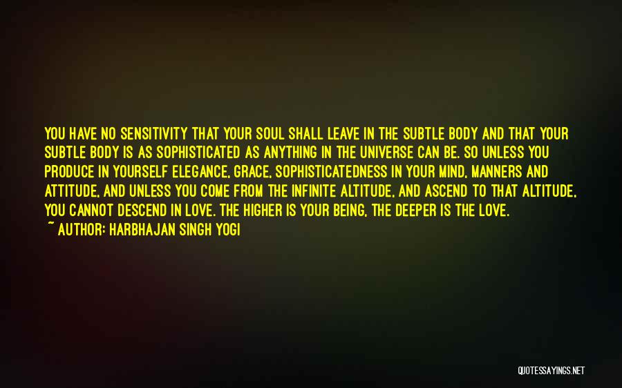 Harbhajan Singh Yogi Quotes: You Have No Sensitivity That Your Soul Shall Leave In The Subtle Body And That Your Subtle Body Is As