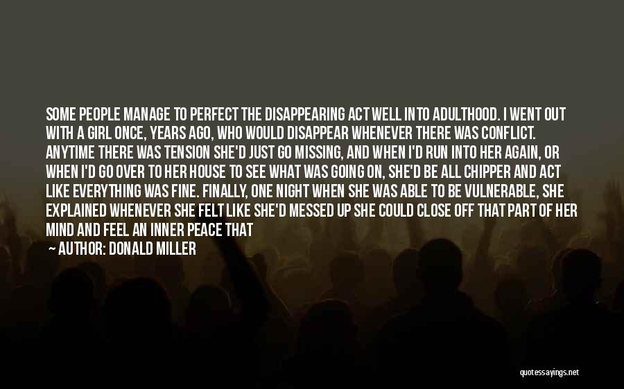 Donald Miller Quotes: Some People Manage To Perfect The Disappearing Act Well Into Adulthood. I Went Out With A Girl Once, Years Ago,
