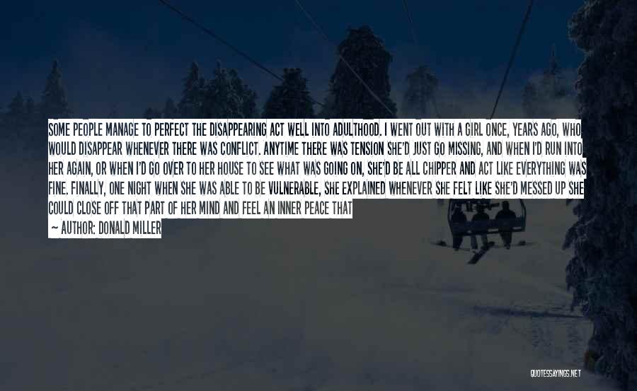 Donald Miller Quotes: Some People Manage To Perfect The Disappearing Act Well Into Adulthood. I Went Out With A Girl Once, Years Ago,