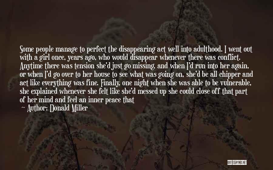 Donald Miller Quotes: Some People Manage To Perfect The Disappearing Act Well Into Adulthood. I Went Out With A Girl Once, Years Ago,