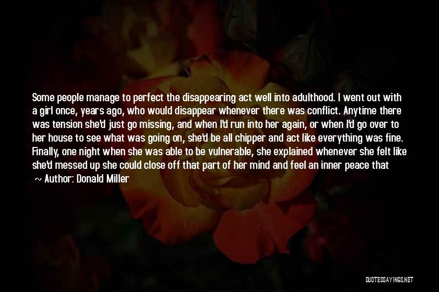 Donald Miller Quotes: Some People Manage To Perfect The Disappearing Act Well Into Adulthood. I Went Out With A Girl Once, Years Ago,