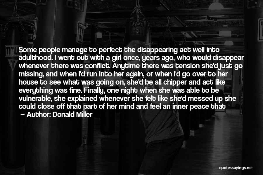 Donald Miller Quotes: Some People Manage To Perfect The Disappearing Act Well Into Adulthood. I Went Out With A Girl Once, Years Ago,