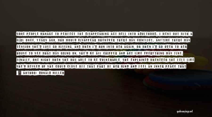 Donald Miller Quotes: Some People Manage To Perfect The Disappearing Act Well Into Adulthood. I Went Out With A Girl Once, Years Ago,