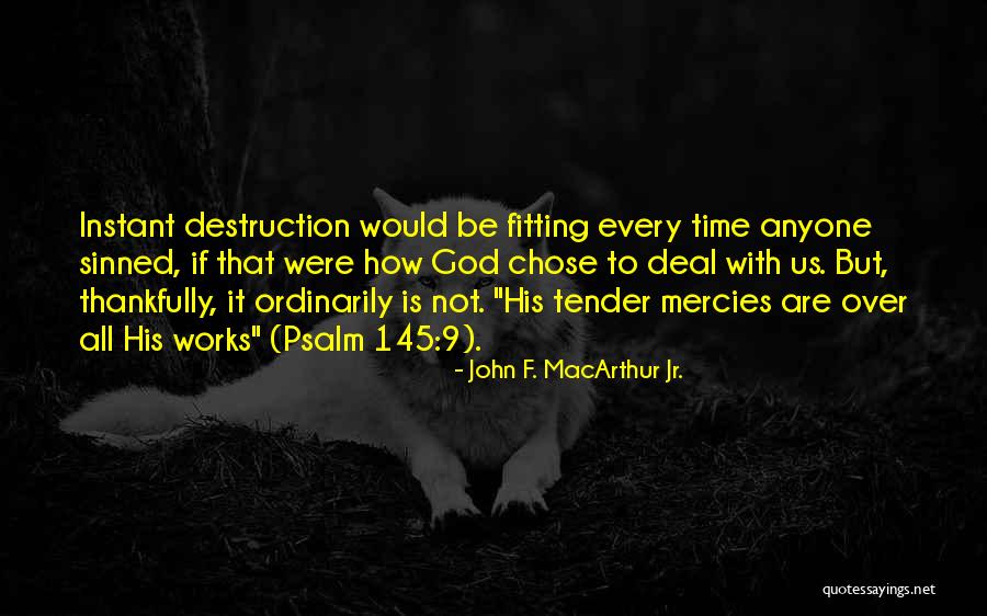 145 Quotes By John F. MacArthur Jr. 145 Quotes By John F. MacArthur Jr.