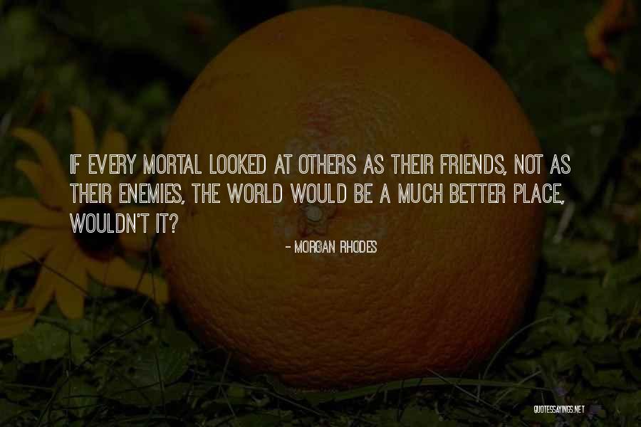 14500 Quotes By Morgan Rhodes 14500 Quotes By Morgan Rhodes