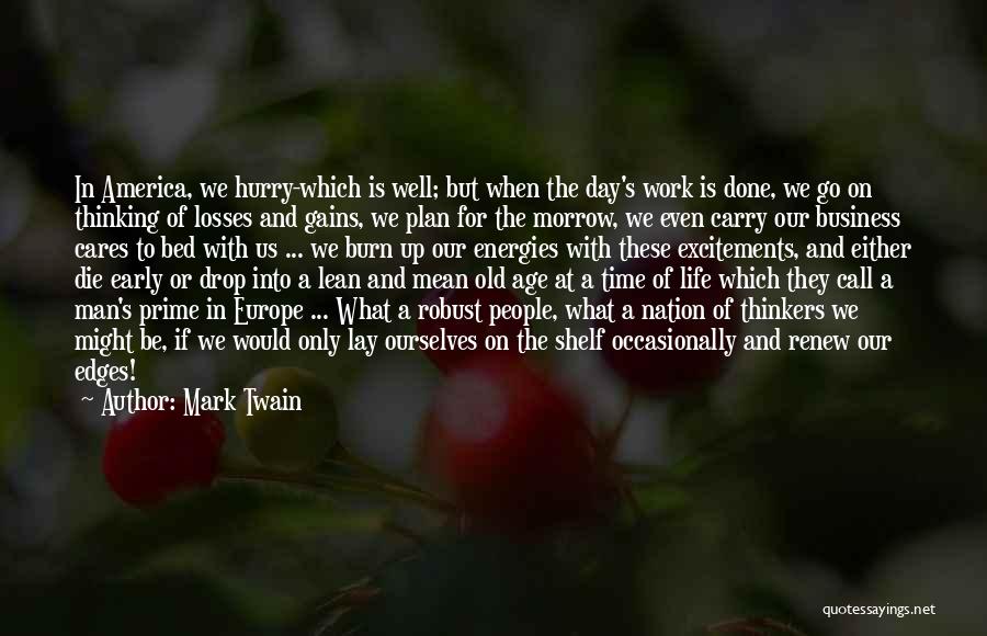 Mark Twain Quotes: In America, We Hurry-which Is Well; But When The Day's Work Is Done, We Go On Thinking Of Losses And