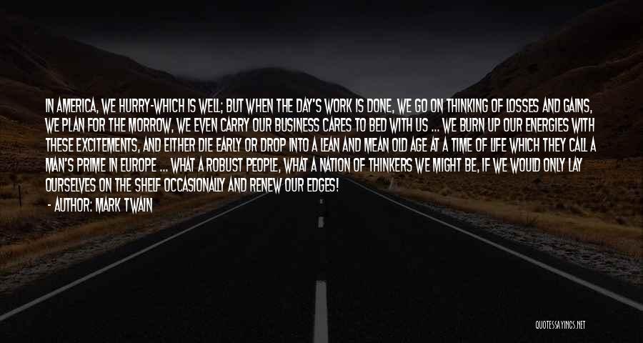 Mark Twain Quotes: In America, We Hurry-which Is Well; But When The Day's Work Is Done, We Go On Thinking Of Losses And