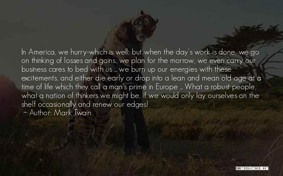 Mark Twain Quotes: In America, We Hurry-which Is Well; But When The Day's Work Is Done, We Go On Thinking Of Losses And