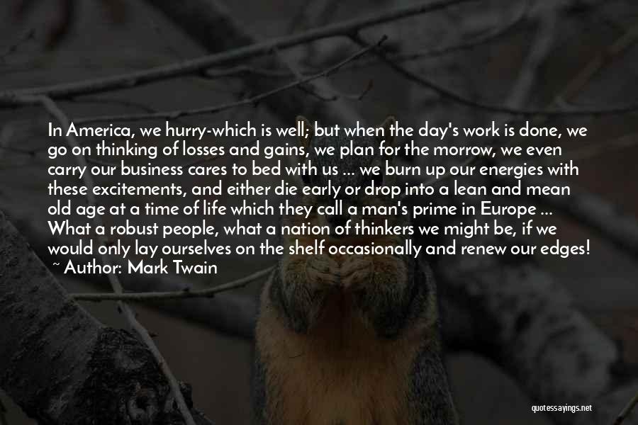 Mark Twain Quotes: In America, We Hurry-which Is Well; But When The Day's Work Is Done, We Go On Thinking Of Losses And