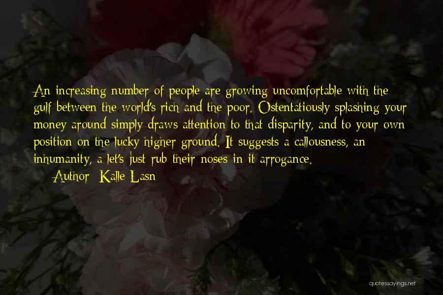 Kalle Lasn Quotes: An Increasing Number Of People Are Growing Uncomfortable With The Gulf Between The World's Rich And The Poor. Ostentatiously Splashing