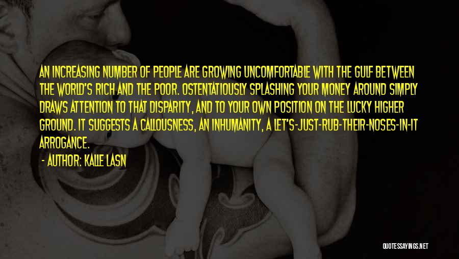 Kalle Lasn Quotes: An Increasing Number Of People Are Growing Uncomfortable With The Gulf Between The World's Rich And The Poor. Ostentatiously Splashing