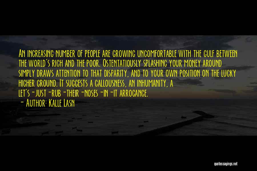 Kalle Lasn Quotes: An Increasing Number Of People Are Growing Uncomfortable With The Gulf Between The World's Rich And The Poor. Ostentatiously Splashing