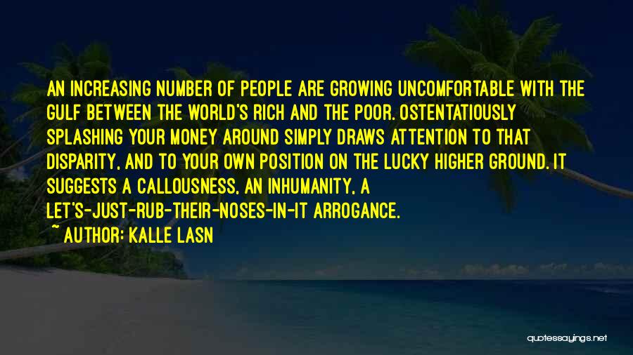 Kalle Lasn Quotes: An Increasing Number Of People Are Growing Uncomfortable With The Gulf Between The World's Rich And The Poor. Ostentatiously Splashing