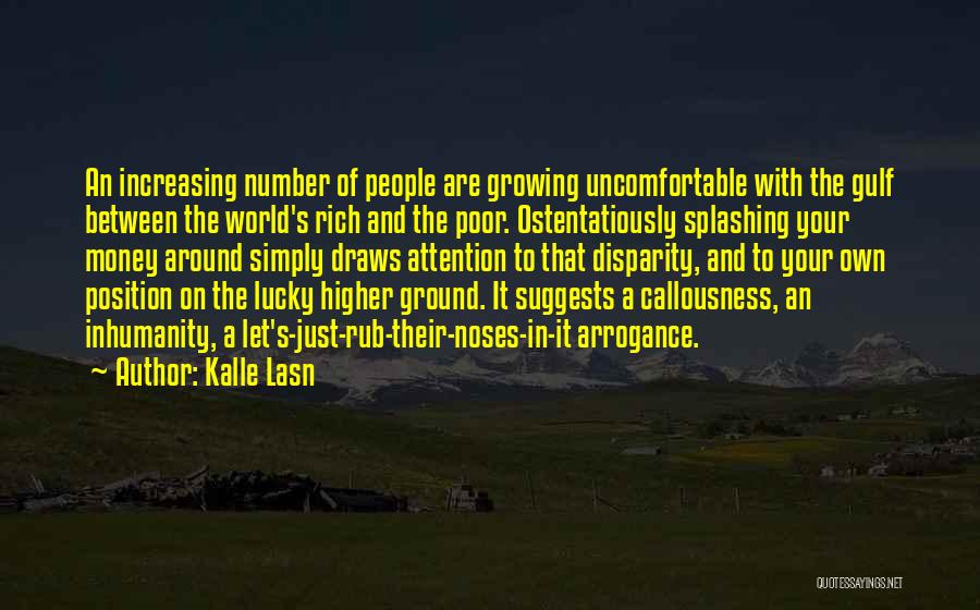 Kalle Lasn Quotes: An Increasing Number Of People Are Growing Uncomfortable With The Gulf Between The World's Rich And The Poor. Ostentatiously Splashing