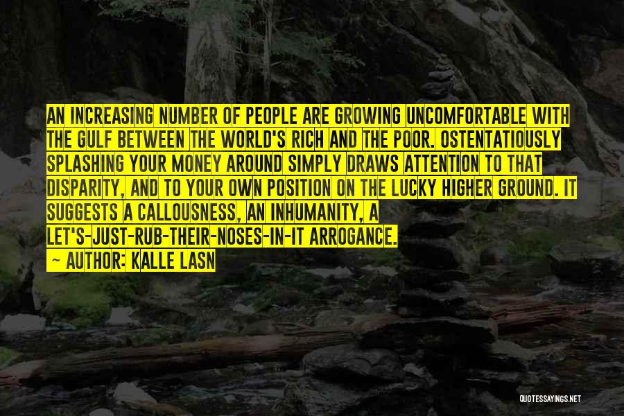 Kalle Lasn Quotes: An Increasing Number Of People Are Growing Uncomfortable With The Gulf Between The World's Rich And The Poor. Ostentatiously Splashing