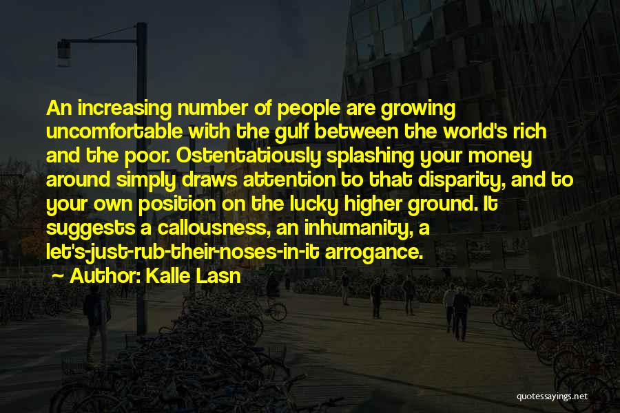 Kalle Lasn Quotes: An Increasing Number Of People Are Growing Uncomfortable With The Gulf Between The World's Rich And The Poor. Ostentatiously Splashing