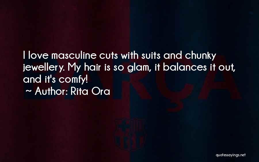 Rita Ora Quotes: I Love Masculine Cuts With Suits And Chunky Jewellery. My Hair Is So Glam, It Balances It Out, And It's