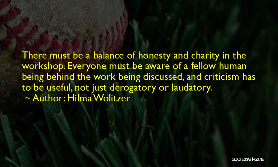 Hilma Wolitzer Quotes: There Must Be A Balance Of Honesty And Charity In The Workshop. Everyone Must Be Aware Of A Fellow Human