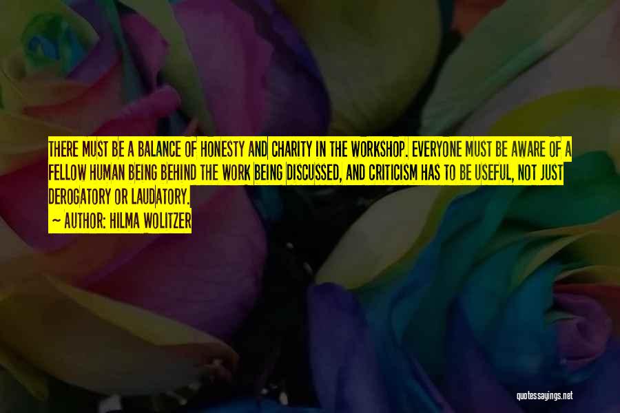 Hilma Wolitzer Quotes: There Must Be A Balance Of Honesty And Charity In The Workshop. Everyone Must Be Aware Of A Fellow Human