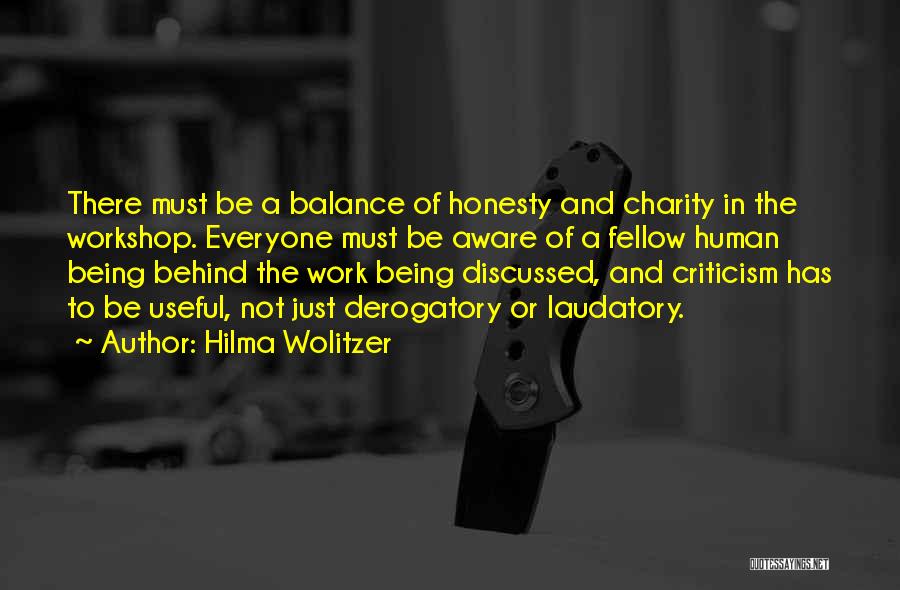 Hilma Wolitzer Quotes: There Must Be A Balance Of Honesty And Charity In The Workshop. Everyone Must Be Aware Of A Fellow Human