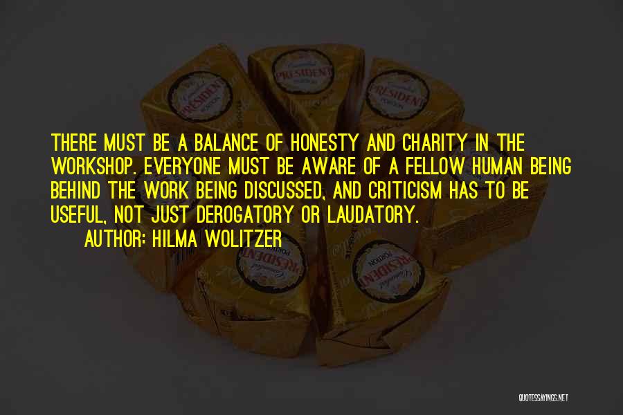 Hilma Wolitzer Quotes: There Must Be A Balance Of Honesty And Charity In The Workshop. Everyone Must Be Aware Of A Fellow Human