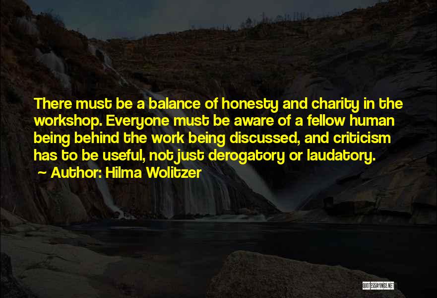 Hilma Wolitzer Quotes: There Must Be A Balance Of Honesty And Charity In The Workshop. Everyone Must Be Aware Of A Fellow Human