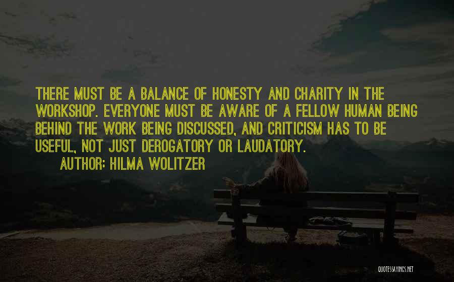 Hilma Wolitzer Quotes: There Must Be A Balance Of Honesty And Charity In The Workshop. Everyone Must Be Aware Of A Fellow Human