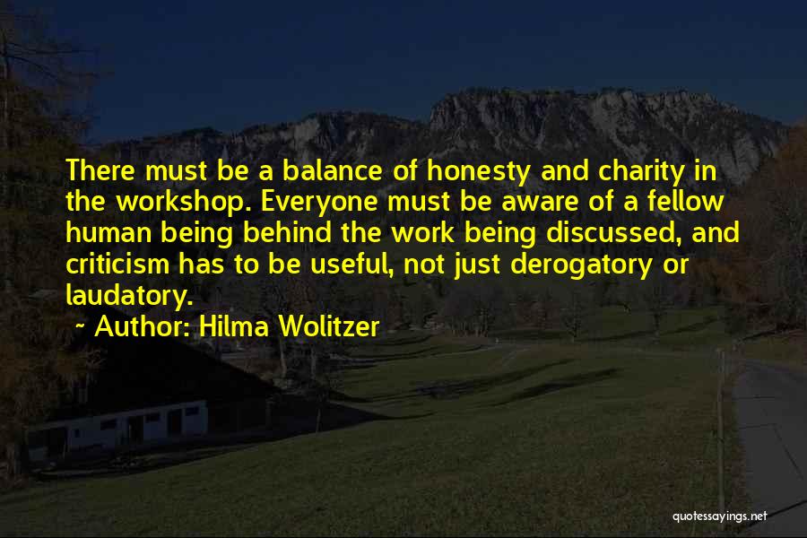 Hilma Wolitzer Quotes: There Must Be A Balance Of Honesty And Charity In The Workshop. Everyone Must Be Aware Of A Fellow Human