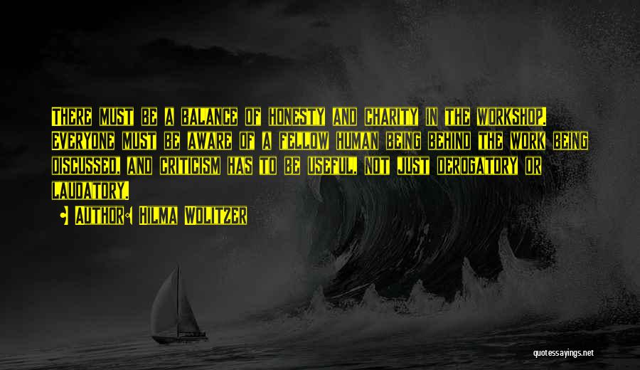 Hilma Wolitzer Quotes: There Must Be A Balance Of Honesty And Charity In The Workshop. Everyone Must Be Aware Of A Fellow Human