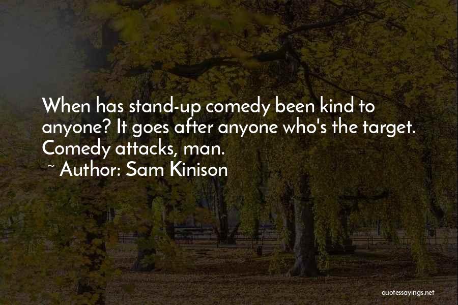 Sam Kinison Quotes: When Has Stand-up Comedy Been Kind To Anyone? It Goes After Anyone Who's The Target. Comedy Attacks, Man.