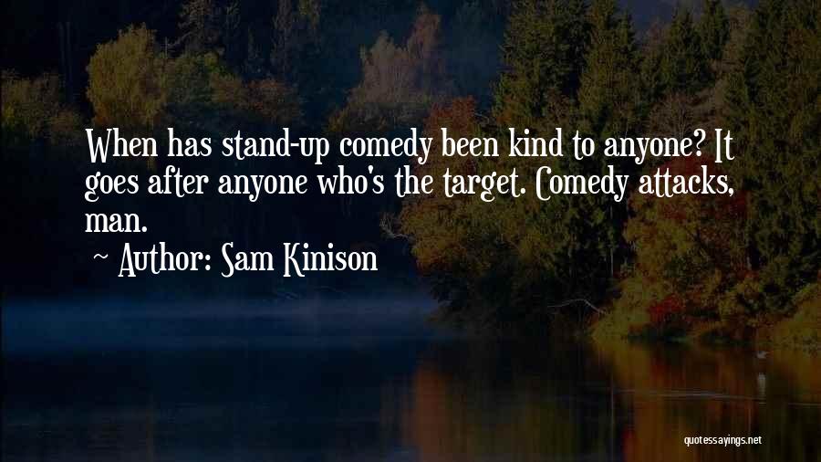 Sam Kinison Quotes: When Has Stand-up Comedy Been Kind To Anyone? It Goes After Anyone Who's The Target. Comedy Attacks, Man.