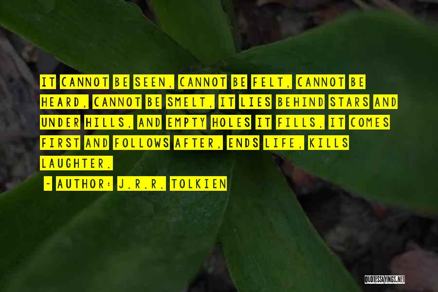 J.R.R. Tolkien Quotes: It Cannot Be Seen, Cannot Be Felt, Cannot Be Heard, Cannot Be Smelt, It Lies Behind Stars And Under Hills,