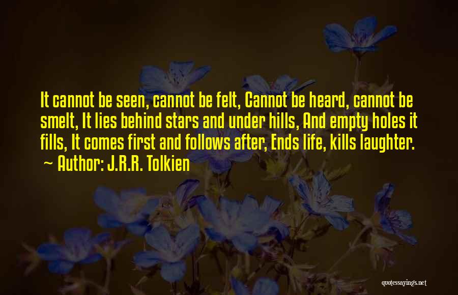J.R.R. Tolkien Quotes: It Cannot Be Seen, Cannot Be Felt, Cannot Be Heard, Cannot Be Smelt, It Lies Behind Stars And Under Hills,